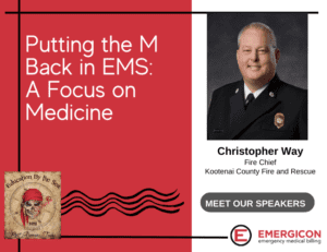 Christopher Way – Putting the “M” Back in EMS: A Focus on Medicine